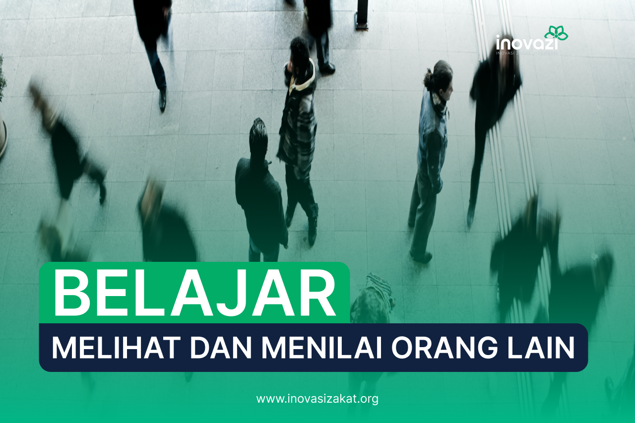 Belajar Menilai dan Melihat Orang Lain dari Yang Tampak